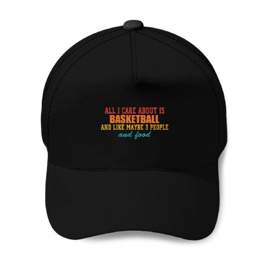 A.l.l I Care About Is Basketball Baseball Caps
