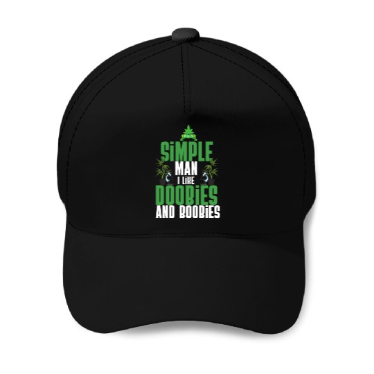 I'm A Simple Man I Like Doobies And Boobies Weed Baseball Caps