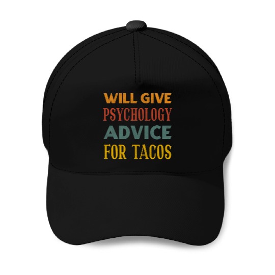 Will Give Psychology Advice For Tacos Baseball Caps