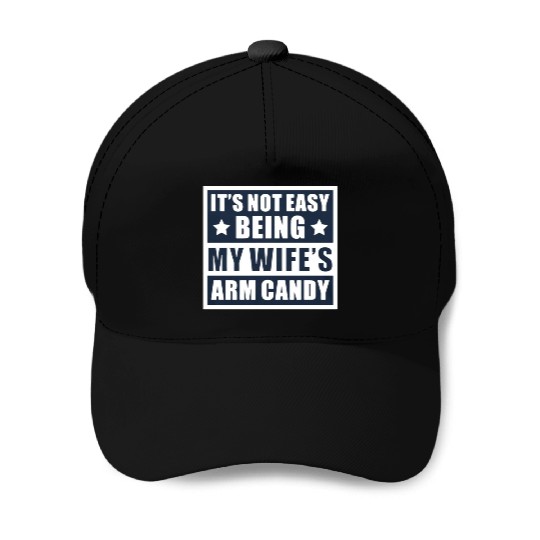 It s Not Easy Being My Wife s Arm Candy Baseball Caps
