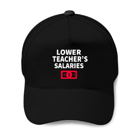 Lower Teacher Salaries Baseball Caps