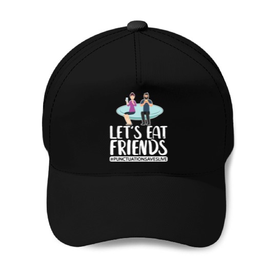 Lets Eat Friends Punctuation Saves Lives Cooking Baseball Caps