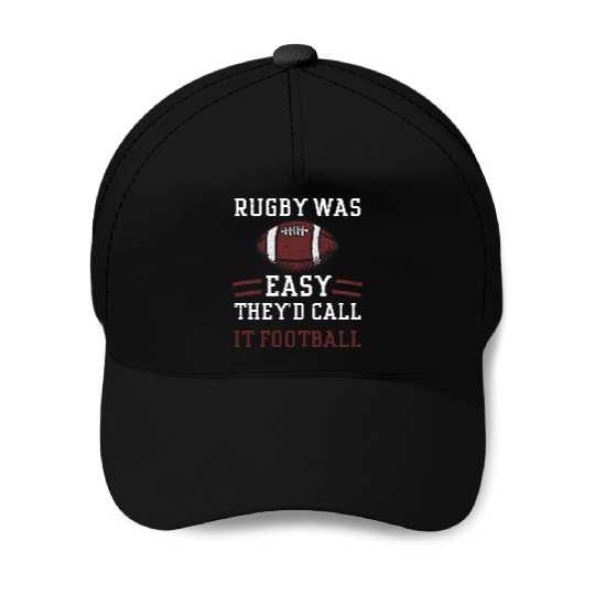 Rugby Was Easy They'd Call It Fo... Baseball Caps