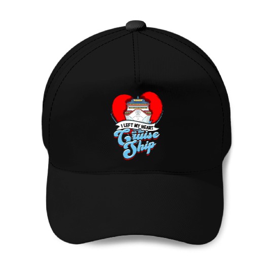I left my heart on the cruise ship - Cruise Baseball Caps