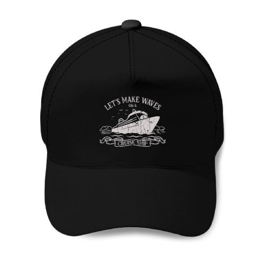 Let's make waves on a cruise ship - Cruise Baseball Caps