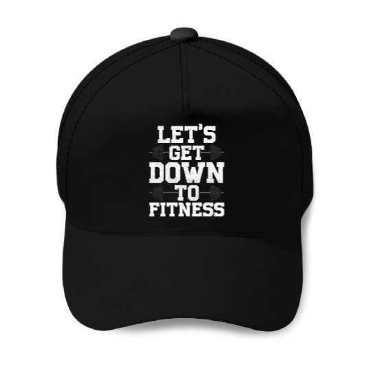 Let s Get Down To Fitness Work Out Gym Exercise Baseball Caps