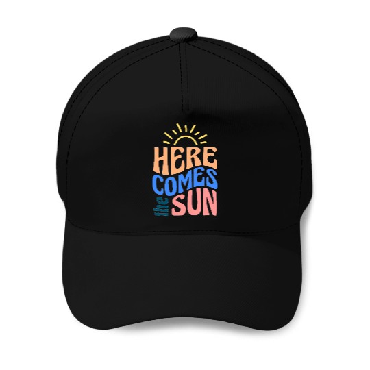 Here comes the sun Baseball Caps