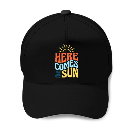 Here comes the sun Baseball Caps