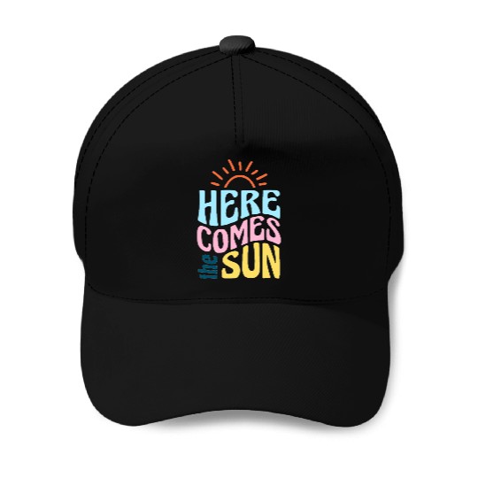 Here comes the sun Baseball Caps