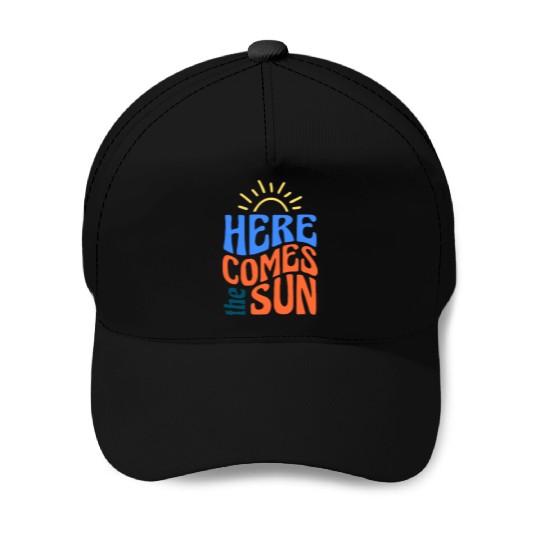 Here comes the sun Baseball Caps