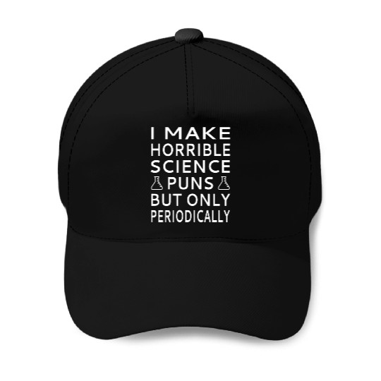 I Make Horrible Science Puns But Only Periodicalll Baseball Caps