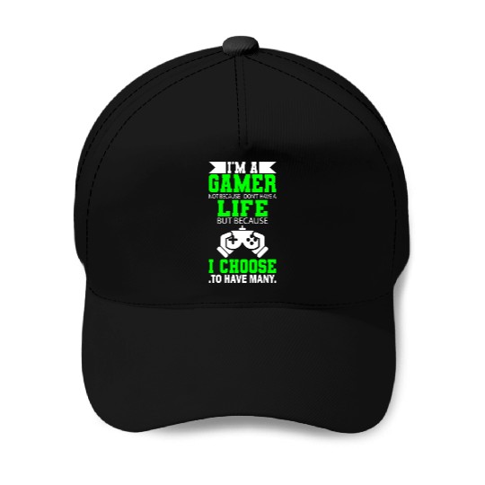 I Am Gamer Not Because I Don't Have A Life But ... Baseball Caps