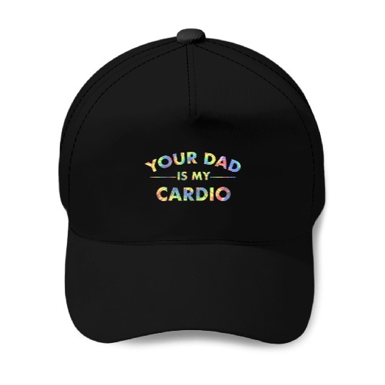 Your Dad Is My Cardio Funny DILF Workout Gym Baseball Caps