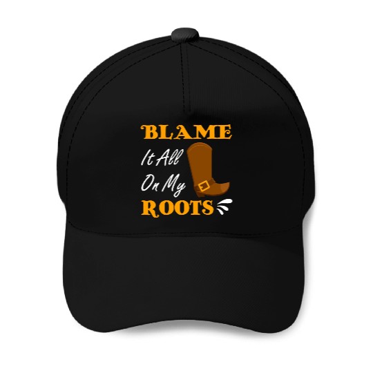 Blame It All On My Roots Country Music Lover Baseball Caps