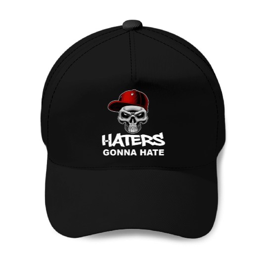 Haters Gonna Hate Baseball Caps