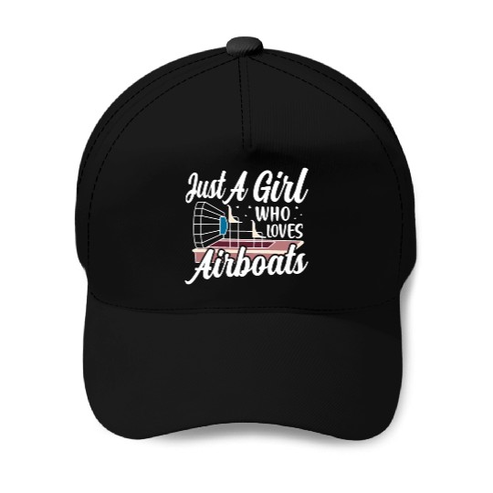 Just A Girl Who Loves Airboats Propeller Swamp Hyd Baseball Caps