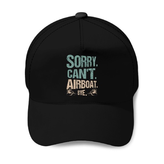 Sorry. Can't. Airboat. Bye. Propeller Swamp Hydrop Baseball Caps