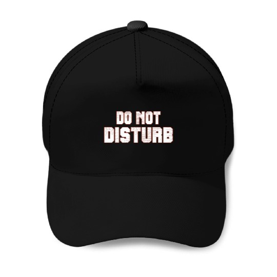 Do Not Disturb Fun Baseball Caps