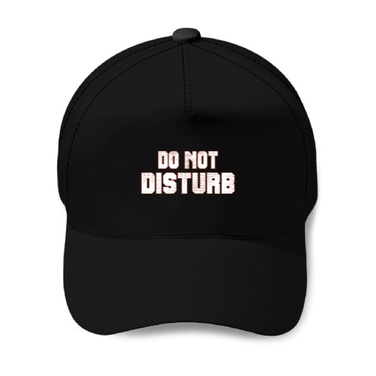 Do Not Disturb Fun Baseball Caps