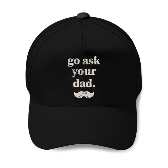 Go ask your dad Baseball Caps