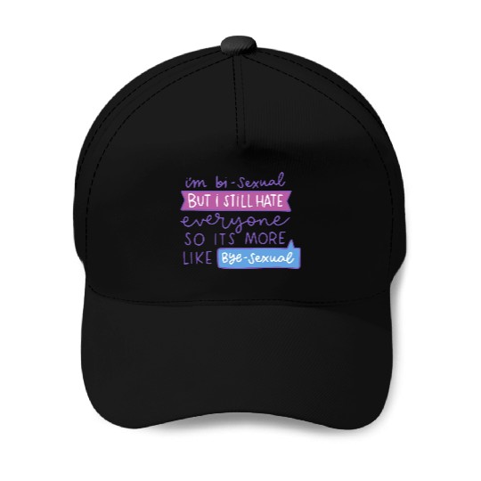 I'm Bi-Sexual But I Still Hate Everyone Baseball Caps