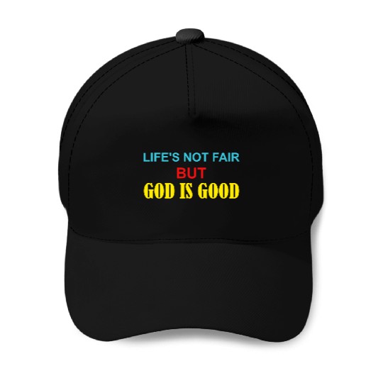 Life's Not Fair But God Is Good Baseball Caps