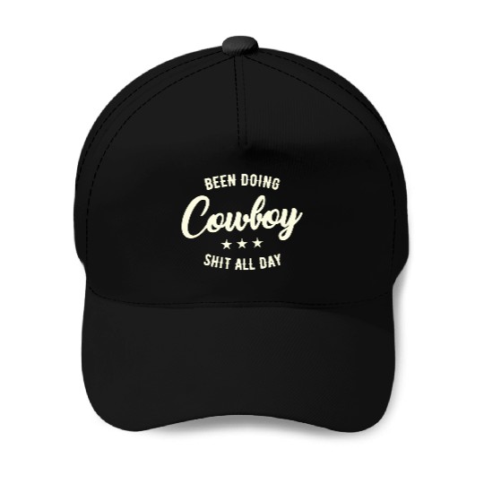 Been Doing Cowboy Shit All Day Baseball Caps