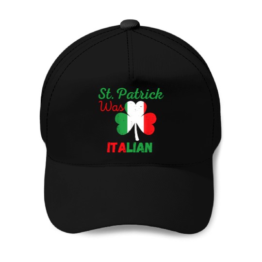 St Patrick Was Italian St Patrick'S Day St Patrick Baseball Caps