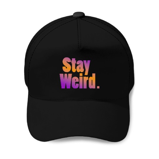 Stay Weird Baseball Caps