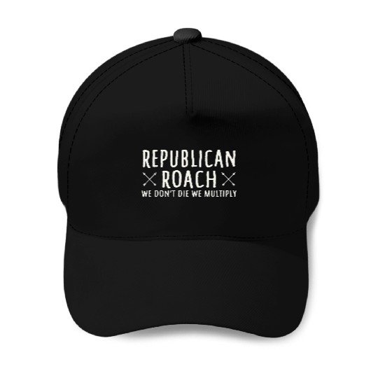 Republican Roach We Don t Die We Multiply Funny Baseball Caps