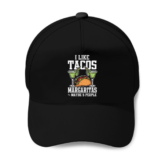 I Like Tacos Margaritas And Maybe 5 People Baseball Caps