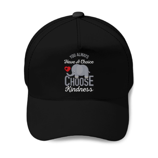 You Always Have A Choice Choose Kindness Elephan Baseball Caps
