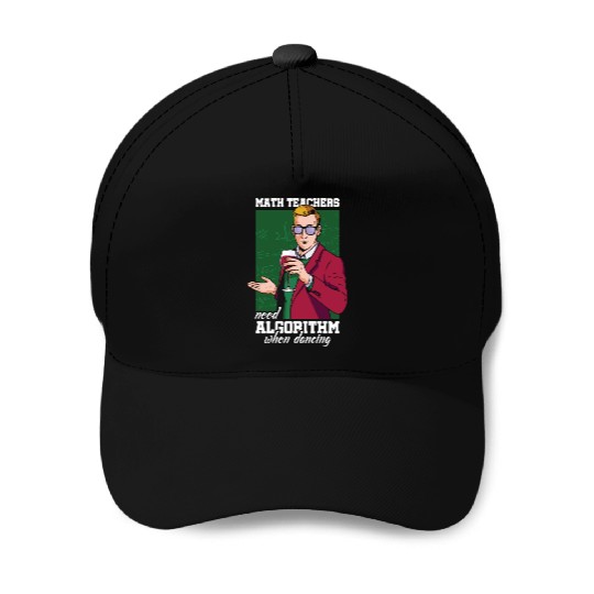 Math Teachers Need Algorithm Dance School Teacher Baseball Caps