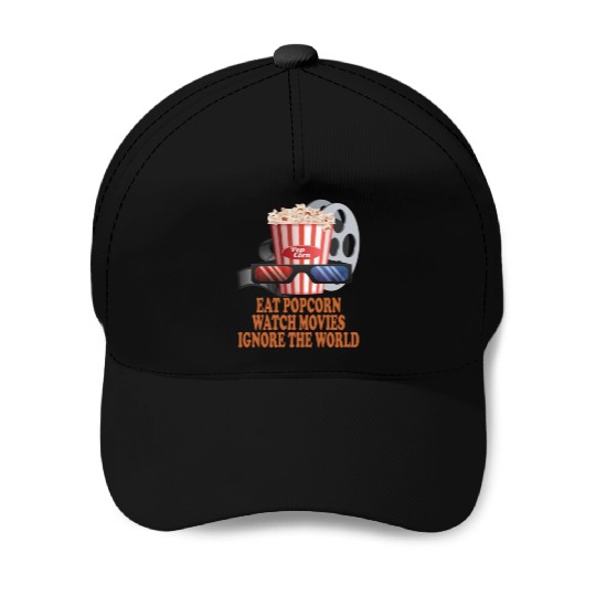 Eat Popcorn Watch Movies Ignore The World Baseball Caps