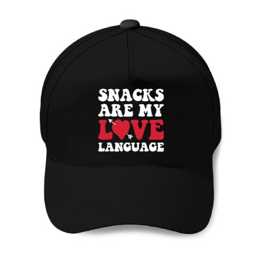 Snacks are my Love Language Funny Snack Lovers Baseball Caps