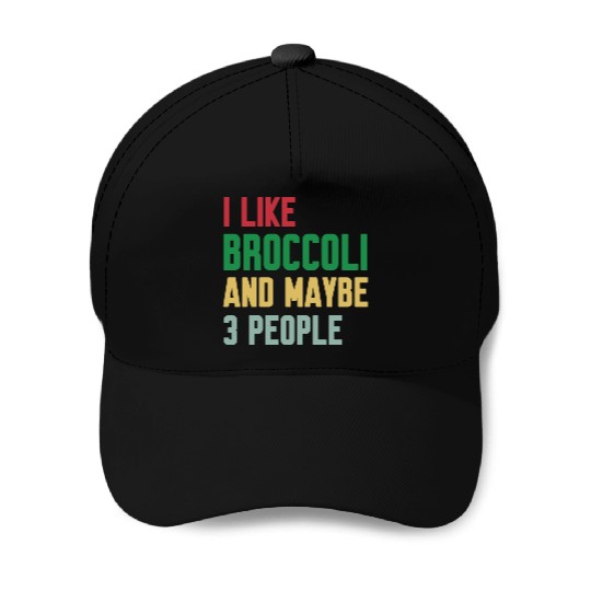 I Like Broccoli and Maybe 3 People Broccoli Lovers Baseball Caps