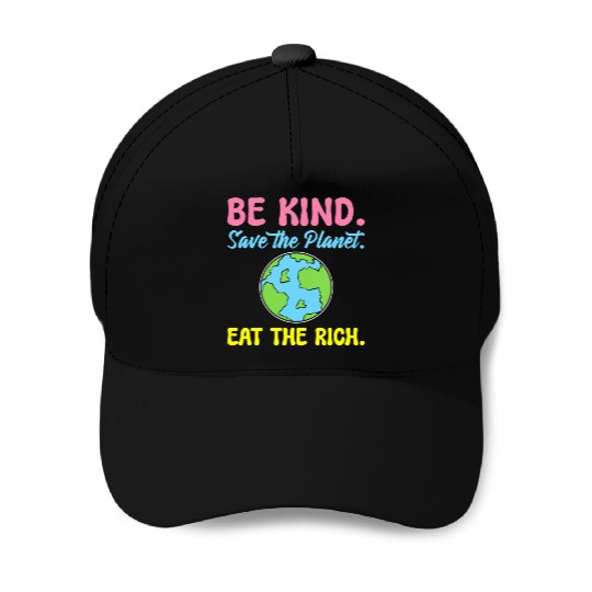 Be Kind Save The Planet Eat The Rich Ecologist Baseball Caps