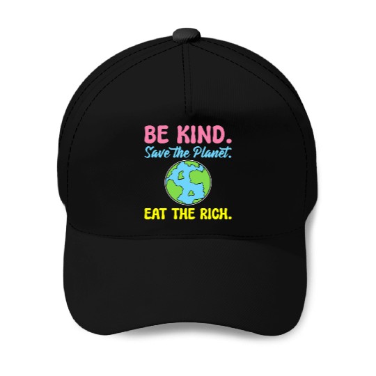Be Kind Save The Planet Eat The Rich Ecologist Baseball Caps