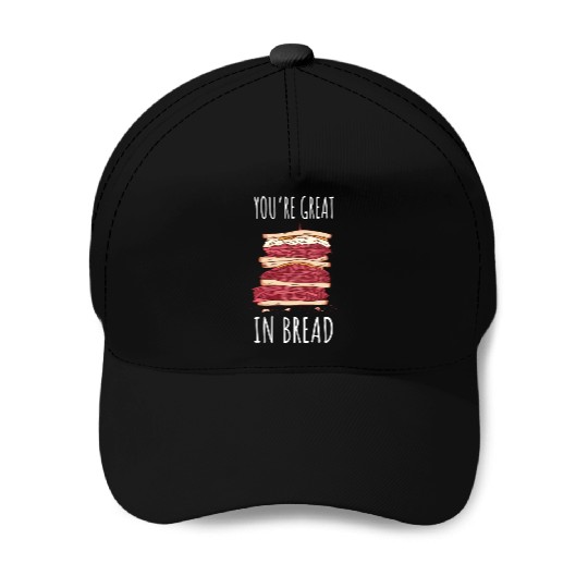 Funny You re Great In Bread Sandwich Baseball Caps