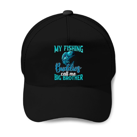 My Fishing Buddies Call Me Big Brother Baseball Caps