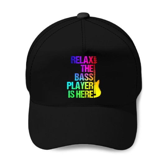 Relax the Bass Player Is Here - Guitarist Gift Baseball Caps