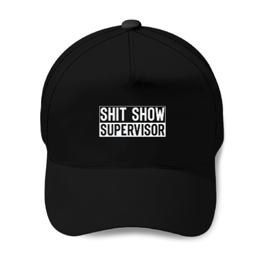 Shit Show Supervisor Baseball Caps