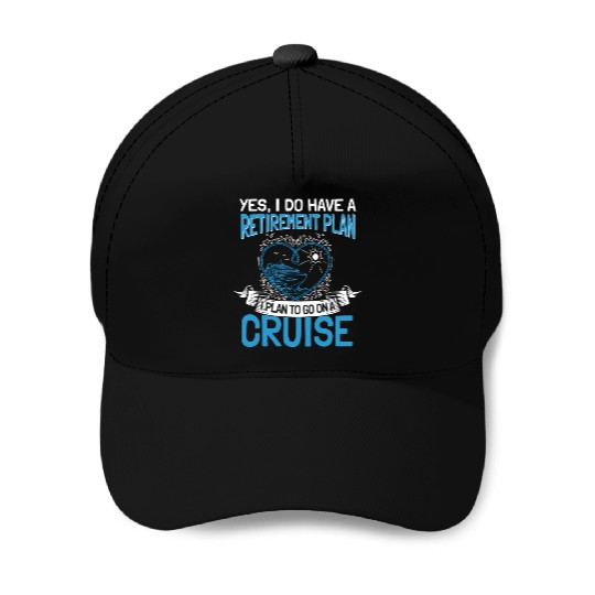 Cruising Vacation Retiree Cruise Ship Retiret Plan Baseball Caps