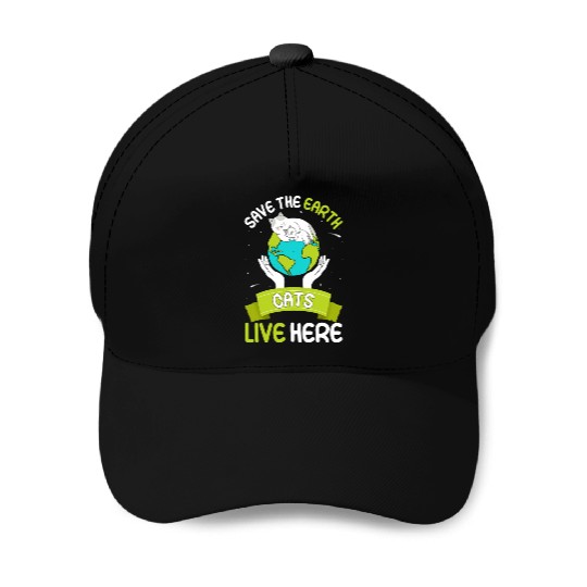 Save The Earth Cats Live Here World Environment Baseball Caps