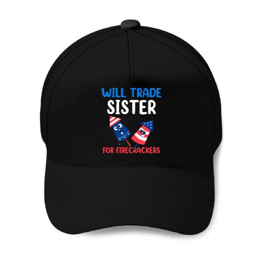 Will Trade Sister For Firecrackers 4th Of July Baseball Caps