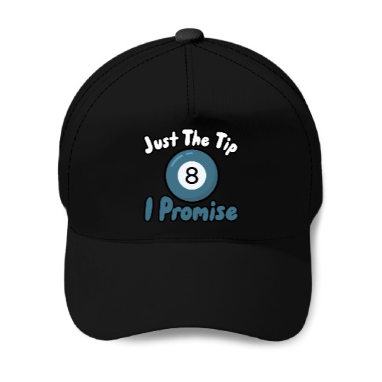 Just The Tip I Promise Baseball Caps