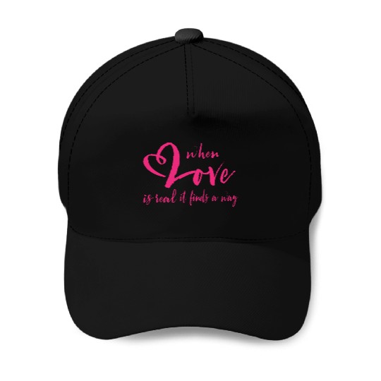 Valentines day when love is real it finds a way Baseball Caps