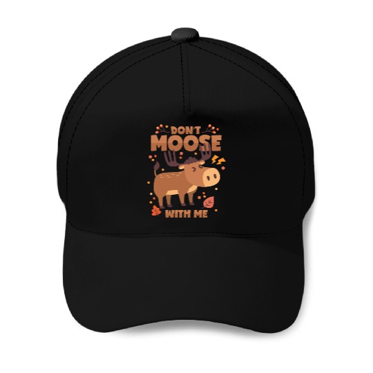 Moose Deer Antlers Don t Mess With Me Baseball Caps