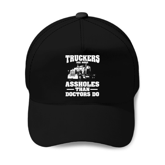 Truckers See More Assholes Than Doctors Semi Truck Baseball Caps