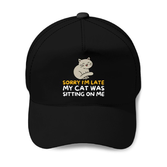 Sorry I'M Late My Cat Was Sitting On Me Kitten Baseball Caps